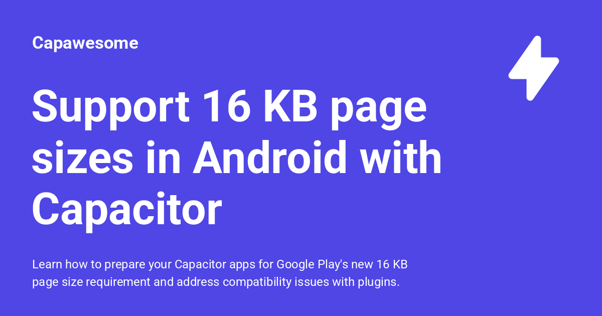 16kb Icon Support 16 KB page sizes in Android with Capacitor - Capawesome