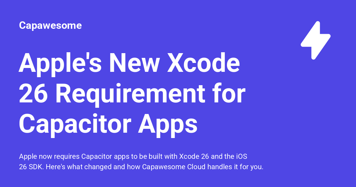 Apple's New Xcode 26 Requirement for Capacitor Apps - Capawesome