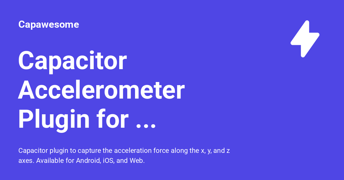 Capacitor Accelerometer Plugin for Android, iOS & Web - Capawesome